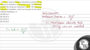 A stone of mass of \( 16 \mathrm{~kg} \) is attached to a string \( 144 \mathrm{~m} \) long and ...