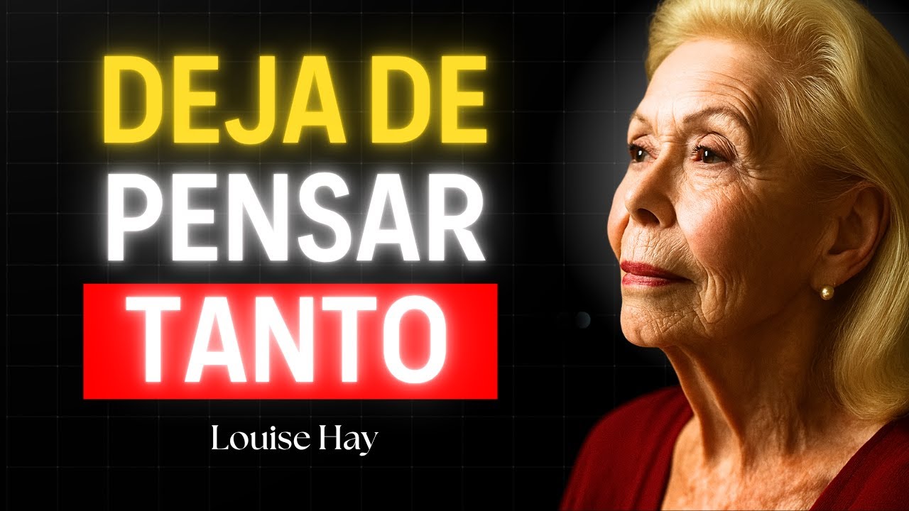 Estrategias PODEROSAS Para DEJAR de SOBREPENSAR TANTO Las COSAS | Louise Hay