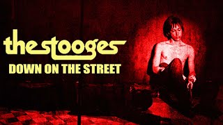 The Stooges 'Down on the Street' (+lyrics)