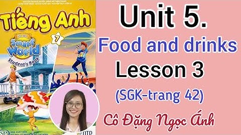 SGK Tiếng Anh lớp 7 i learn smart world | Unit 5. Food and drinks | Lesson 3 | Cô Đặng Ngọc Ánh