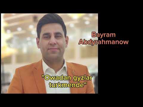 Bayram Abdyrahmanow-Owadan gyzlar turkmende