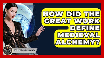 How Did The Great Work Define Medieval Alchemy? - Occult Origins Explained