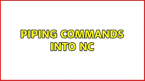 Piping commands into nc (2 Solutions!!)