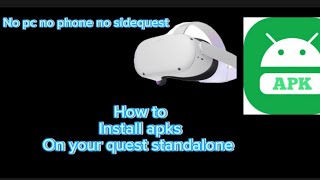 How to install apks on your quest standalone no pc no phone no sidequest