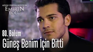 Güneş benim için bitti - Adını Feriha Koydum Emir'in Yolu 80. Bölüm