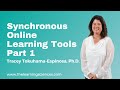 Synchronous Online Learning Tools Part 1. Tracey Tokuhama-Espinosa