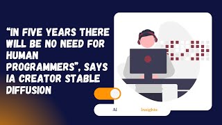 “In five years there will be no need for human programmers”, says IA creator Stable Diffusion