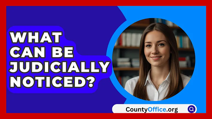 What Can Be Judicially Noticed? - CountyOffice.org
