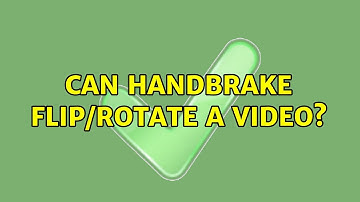 Can HandBrake flip/rotate a video? (7 Solutions!!)