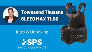 Townsend Thuasne USA SLEEQ Max TLSO Intro & Unboxing | The Clinical Minute