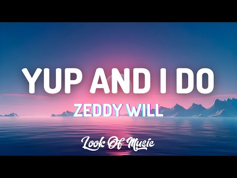 Zeddy Will YUP AND I DO Lyrics