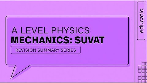 A LEVEL PHYSICS REVISION: ALL SUVAT equations EXPLAINED