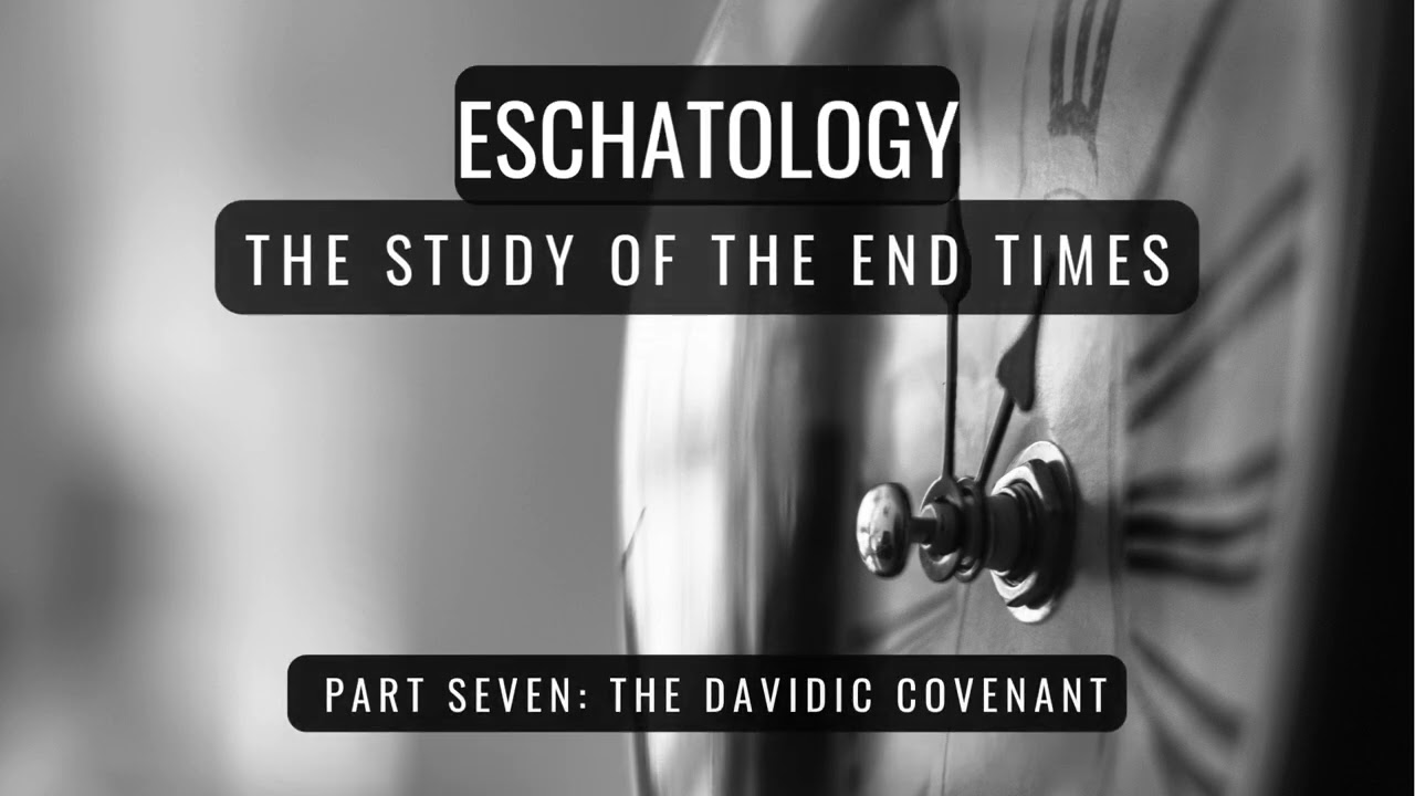 Eschatology Part Seven: The Davidic Covenant
