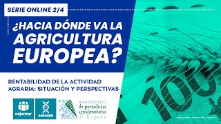 ¿HACIA DÓNDE VA LA AGRICULTURA EUROPEA? (II): Rentabilidad agraria | Situación y perspectivas