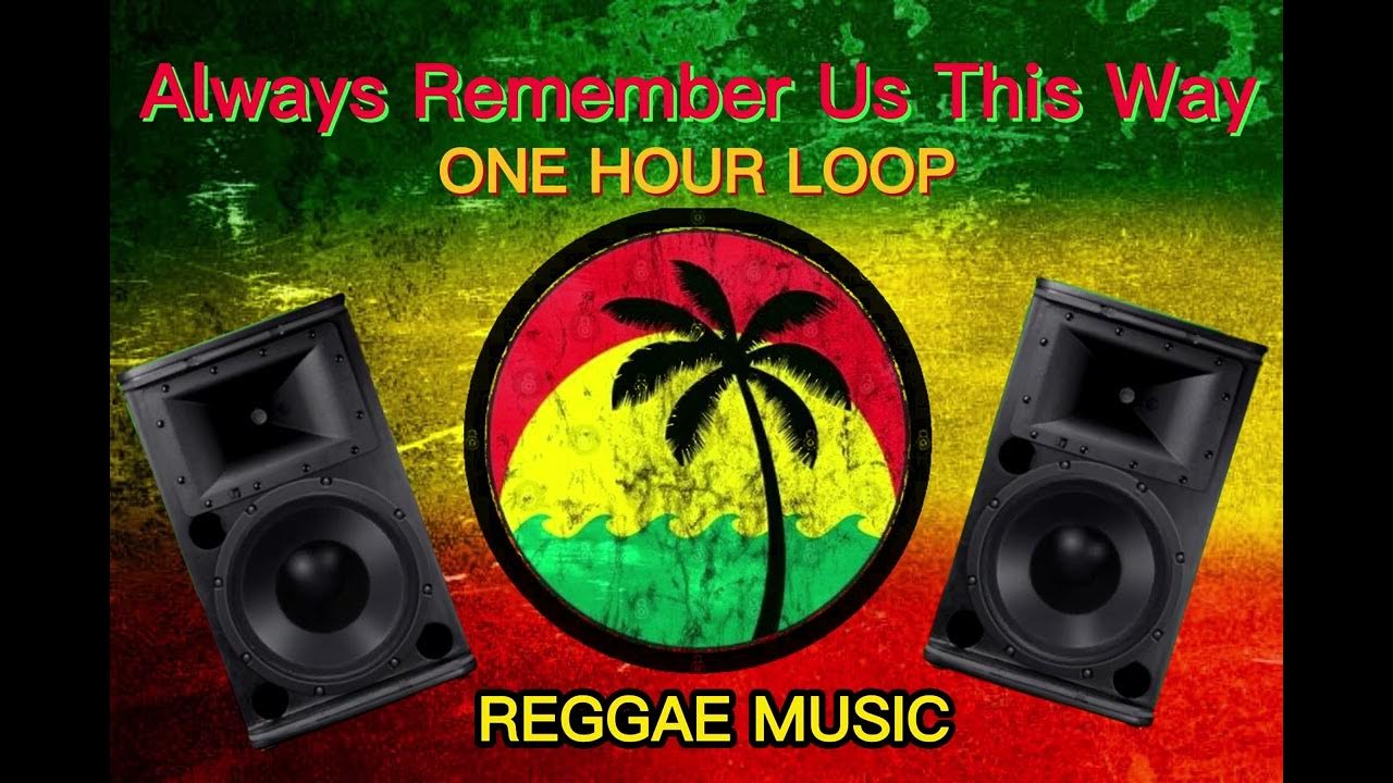 Always Remember Us This Way Reggae Remix ONE HOUR ALWAYS REMEMBER US THIS WAY - REGGAE BARAT REMIX 2021# Reggae