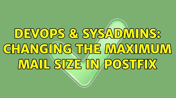 DevOps & SysAdmins: Changing the maximum mail size in Postfix (4 Solutions!!)