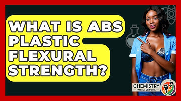 What Is ABS Plastic Flexural Strength? - Chemistry For Everyone
