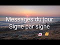 Messages   entendre aujourdhui pour les jours  venir signe par signe