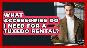 What Accessories Do I Need For A Tuxedo Rental? - The Sharp Dressed Gent