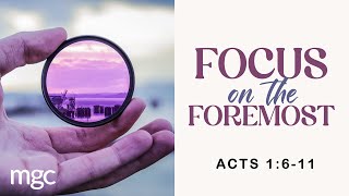 Focus on the Foremost  |  Rev. Alex Chun  |  July 30