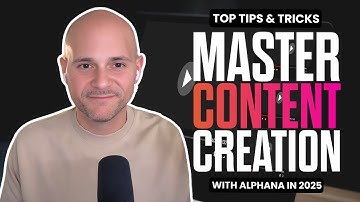 Master Content Creation with Alphana in 2025 with Top Tips & Tricks