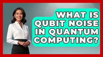 What Is Qubit Noise In Quantum Computing? - Quantum Tech Explained