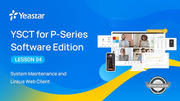 YSCT for P-Series Software Edition Lesson 4: System Maintenance & Linkus Web Client (2022)