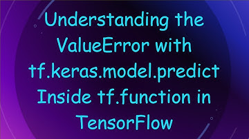 Understanding the ValueError with tf.keras.model.predict Inside tf.function in TensorFlow