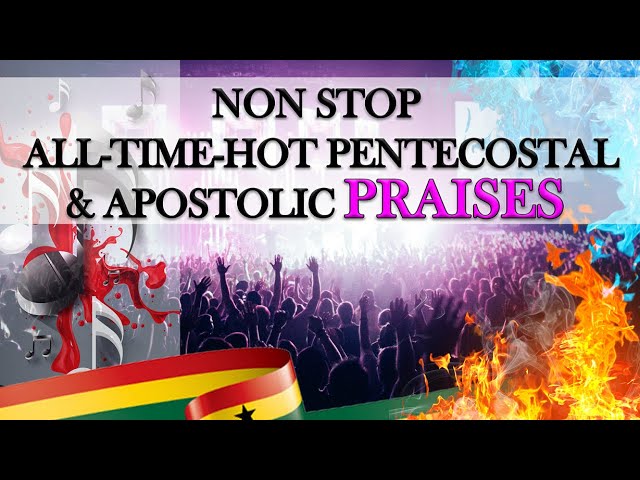 Hot Ghana Pentecostal and Apostolic Praises class=