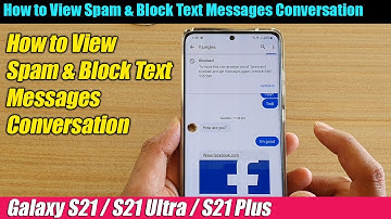 Galaxy S21/S21 Ultra/Plus: How to View Spam & Block Text Messages Conversation