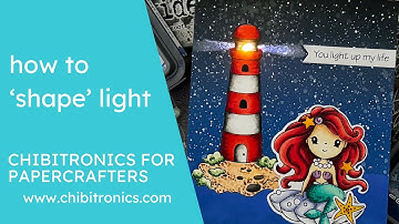 12. How to Shape Light - Chibitronics for PaperCrafters