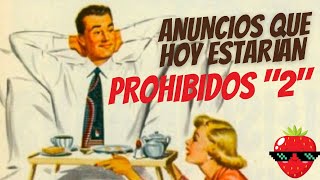 🍓ANUNCIOS QUE HOY ESTARÍAN PROHIBIDOS '2'.