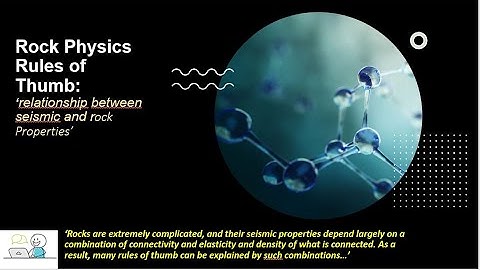 Rock Physics e-Lec. # 03: Rock Physics Rules of Thumb - Relationship b/w Seismic and Rock Properties