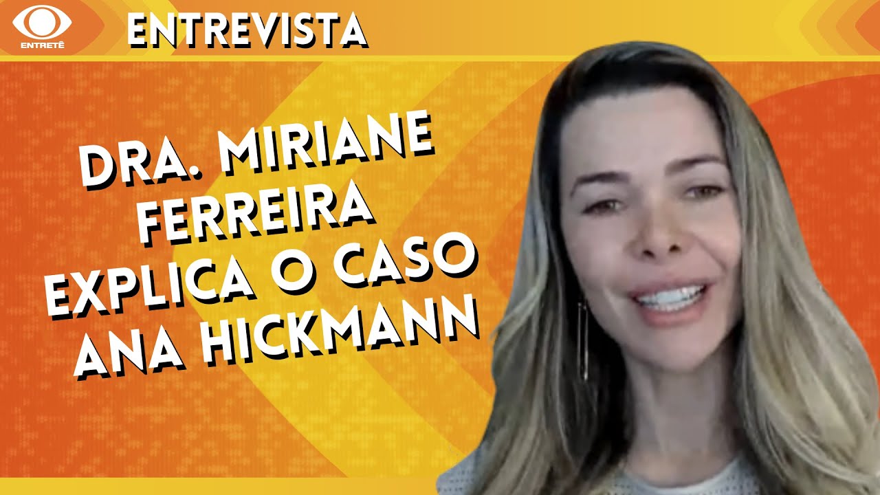 Ana Hickmann: Dra. Miriane Ferreira explica detalhes do caso e dispara: “CORAJOSA”