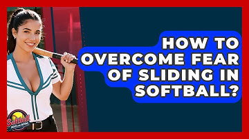 How To Overcome Fear Of Sliding In Softball? - Softball Basics and Beyond