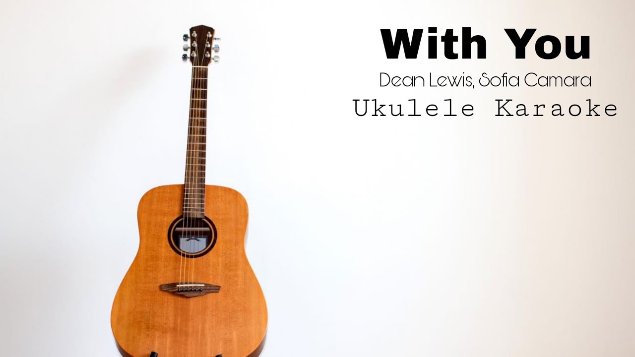 Dean Lewis, Sofia Camara - With You (Ukulele Karaoke) Dean Lewis, Sofia Camara - With You (Ukulele Karaoke)