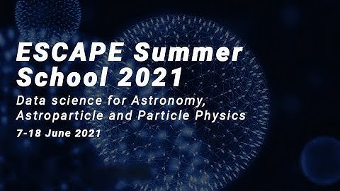 ESCAPE Summer School 2021 - Data Science for Astronomy, Astroparticle & Particle Physics