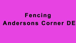 Fencing Andersons Corner DE