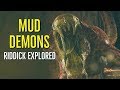 MUD DEMONS (RIDDICK Explored)