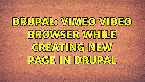 Drupal: Vimeo Video Browser While Creating New Page In Drupal