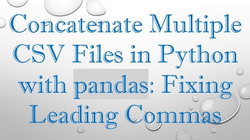 Concatenate Multiple CSV Files in Python with pandas: Fixing Leading Commas
