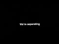 WE'RE SEPARATING....
