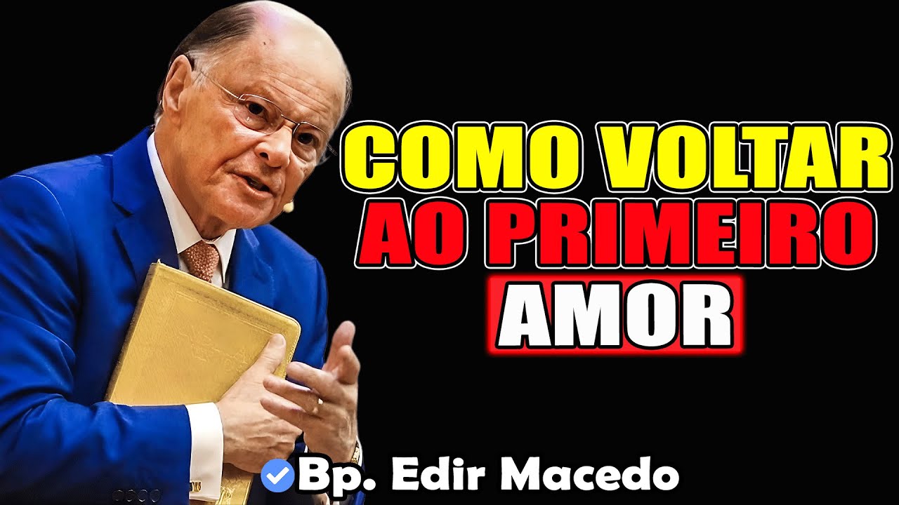 Como Voltar Ao Primeiro Amor? - Bispo Edir Macedo 2026
