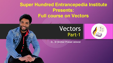 Vector Part 1 | Full Course for IOE/KU/PU/Pou/MU/MWU Entrance | Er Brijkishor Prasad | Super100Class