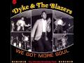 Dyke & The Blazers - We Got More Soul