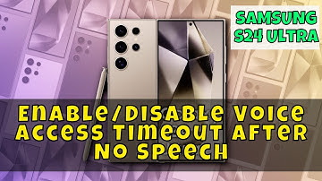 How to Enable/Disable Voice Access Timeout After No Speech Samsung Galaxy S24 Ultra