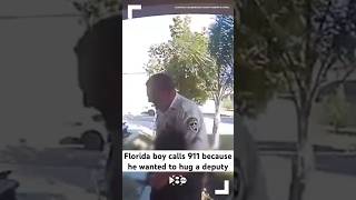 Florida boy calls 911 because he wants to hug a deputy