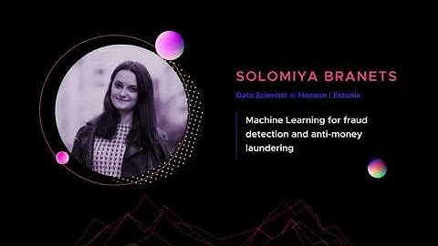 Solomiya Branets - Machine Learning for fraud detection and anti-money laundering