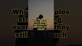 Why do couples stop talking even when they love each other  #love #psychology #couples #emotional