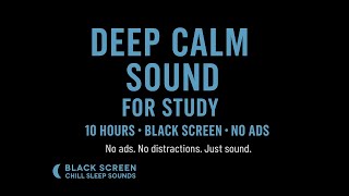 Deep Calm Sound for Study | Focus &amp; Sleep | Black Screen 10 Hours